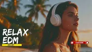 【EDM Relax #1】Soft Beats That Touch the Soul 🎧 Chill Lo-Fi Vibes | Focus / Study / Relax Playlist