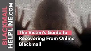 The Victim&rsquo;s Guide to Recovering From Online Blackmail