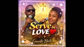 Serve God in love by Erneste Nick