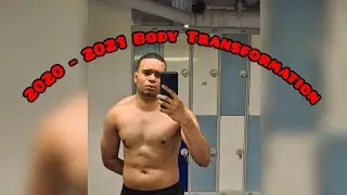2020 - 2021 Body Transformation