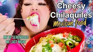 CHEESY CHILAQUILES MUKBANG | TINDER GUY CAME AGAIN TO SERENADE ME 😱😱😱