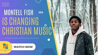 Montell Fish Is CHANGING THE WAY Christian Music Is Presented