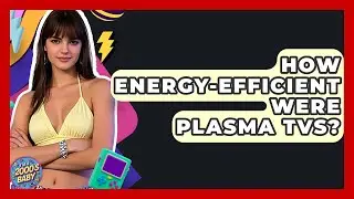 How Energy-Efficient Were Plasma TVs? - I'm a 2000s Baby