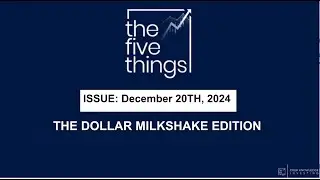 The Dollar Milkshake Issue - 5 Things to Know - December 20th, 2024