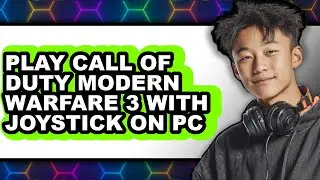 How to Play Call of Duty Modern Warfare 3 with Joystick On PC 2025 - Full Guide