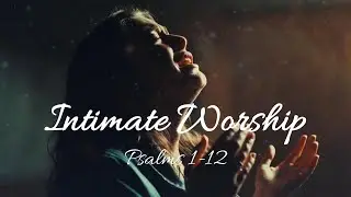 Intimate Worship Before Sleep | 2 Hours of Prayerful Worship Inspired by Psalms 1–12
