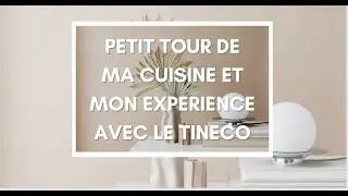 Petit tour de ma cuisine et mon retour sur le Tineco