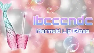 Ibcccndc's Mermaid Lip Gloss & Lip Stain Review