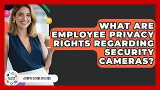 What Are Employee Privacy Rights Regarding Security Cameras? - Admin Career Guide