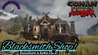 Blacksmith Shop Build -  Conan Exiles - Pt. 2 Town Build