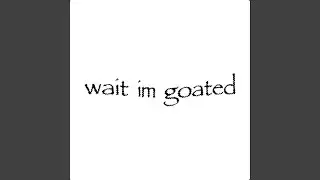 Wait im Goated (feat. Kqhw)
