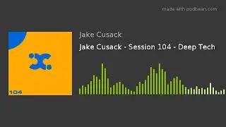 Jake Cusack - Session 104 - Deep Tech