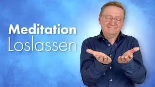Meditation - Loslassen - Wieder frei werden