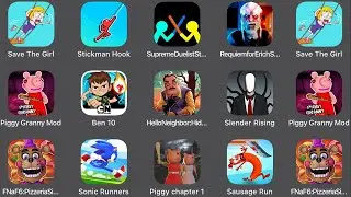 Save The Girl,Stickman Hook,Supreme Duelist,Erich Sann,Piggy Granny Mod,Ben 10,Hello Neighbor,FNaF 6