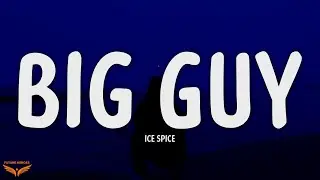 Ice Spice - Big Guy (Lyrics)