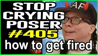Ep. #405 Stop Crying Poser (HOW TO GET FIRED)