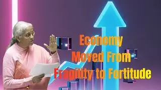 Economy  Moved From  Fragility to Fortitude - Smt. Nirmala Sitharaman