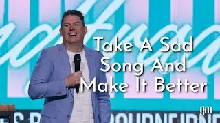 Summer Soundtrack: Take A Sad Song And Make It Better I Pastor Tim Bourne