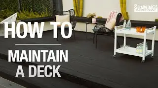 How To Maintain A Deck - Bunnings Warehouse
