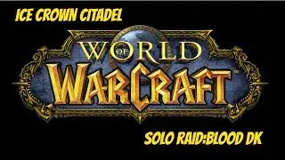WoW - Ice Crown Citadel SOLO - 8.0.1 - Blood DK