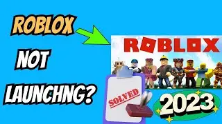 How To Fix Roblox Not Launching in 2023
