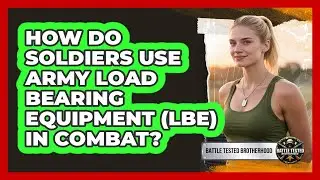 How Do Soldiers Use Army Load Bearing Equipment (LBE) In Combat? - Battle Tested Brotherhood