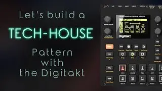 Let's Create: Tech-House Pattern with the Elektron Digitakt