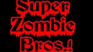 Super Zombie Bros.! Episode 3 w/PracticingNudist and BigDaddy