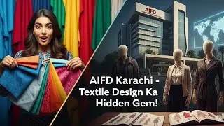 AIFD Karachi: Fashion Design Ka Hidden Gem