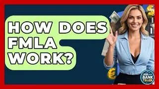 How Does FMLA Work? - Ask Your Bank Teller