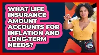 What Life Insurance Amount Accounts For Inflation And Long-term Needs? - Hispanic Home Shield