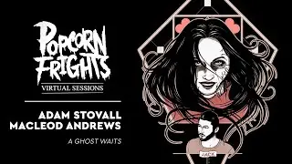 Popcorn Frights Virtual Sessions: Director Adam Stovall & Actor MacLeod Andrews