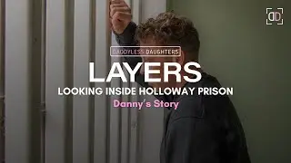 LAYERS: Looking Inside Holloway Prison (Danny’s Story)