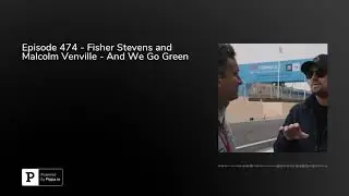 Episode 474 - Fisher Stevens and Malcolm Venville - And We Go Green