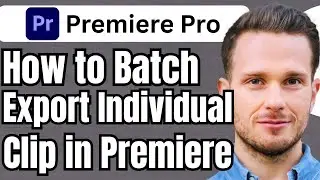 How To Batch Export Individual Clip In Premiere Pro