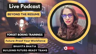Live Podcast: Forget Boring Trainings | Build Future Ready Teams - Bhavita Bhatia| Expert Interview