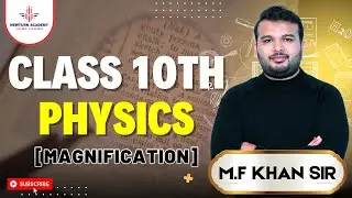 Magnification | Class 10 Light Chapter | CBSE Physics | MF Khan Sir | Newturn Academy