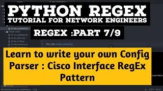 Learn to write your own Python RegEx Parser Part 7/9:Cisco Interface Configuration parser