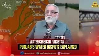 Water Crisis in Pakistan | Punjab's Water Dispute Explained | Water Politics & Scarcity | Episode 3