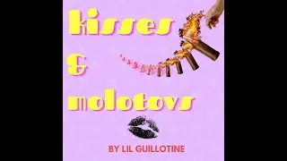 Kisses And Molotovs by Lil Guillotine - 2021 (Lyric Video)