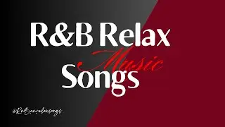 R&B Relax Songs - Mellow/Alone/Cozy/Comforting/Chill/Coffee/Break Time/Work/Study/Driving/Night