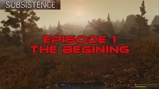 Subsistence Episode 1