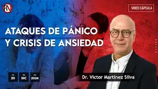 Ataques de pánico y crisis de ansiedad - Dr. Víctor Martínez Silva