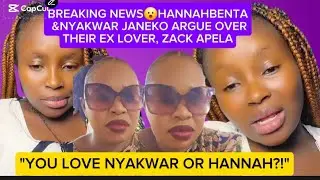 BREAKING NEWS😮HANNAHBENTA & NYAKWAR JANEKO ARGUE OVER THEIR EX LOVER, ZACK APELA