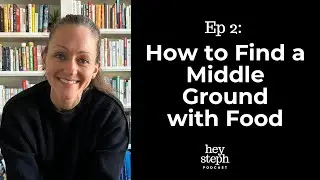 Ep2: How to Find a Middle Ground with Food
