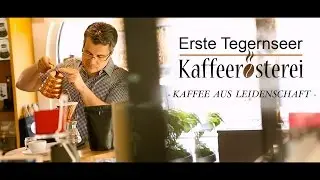 Kaffee aus Leidenschaft - Die Erste Tegernseer Kaffeerösterei stellt sich vor.