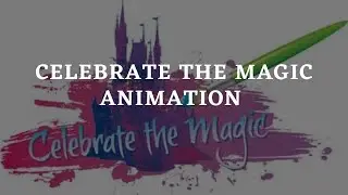 SPECIAL UPLOAD: Celebrate The Magic- Full Animation