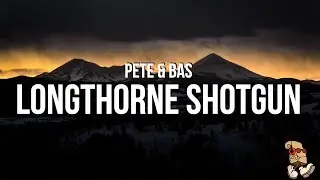 Pete & Bas - Longthorne Shotgun (Lyrics)