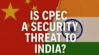 Is CPEC a Threat to India&rsquo;s National Security? | China Pakistan Corridor | India China Tensions