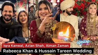 Rabeeca Khan & Hussain Tareen Wedding with Iqra Kanwal, Aiman Zaman, Warisha Azlan Shah and others